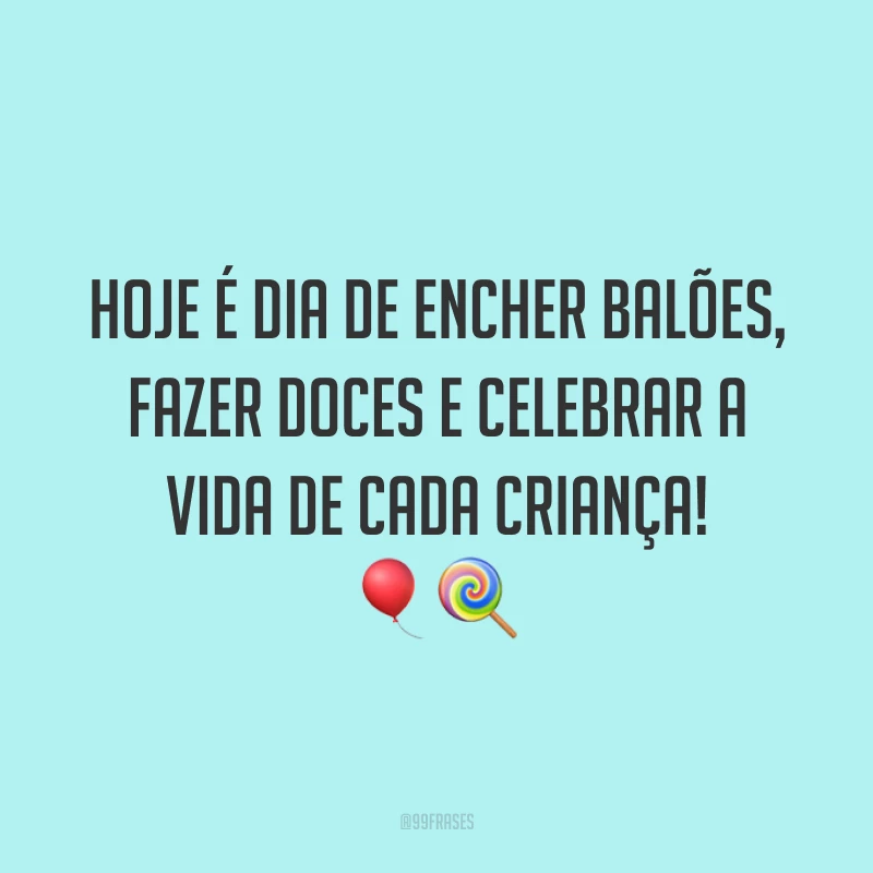 Hoje é dia de encher balões, fazer doces e celebrar a vida de cada criança! 🎈🍭