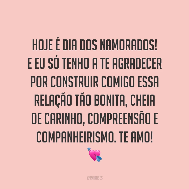 Hoje é Dia dos Namorados! E eu só tenho a te agradecer por construir comigo essa relação tão bonita, cheia de carinho, compreensão e companheirismo. Te amo! ?