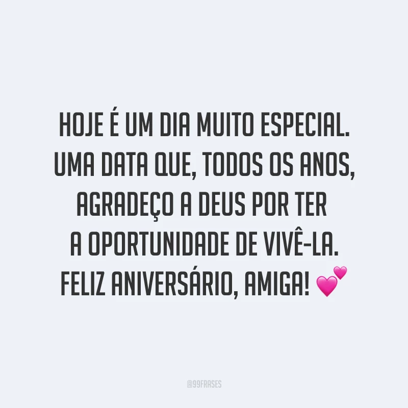 Hoje é um dia muito especial. Uma data que, todos os anos, agradeço a Deus por ter a oportunidade de vivê-la. Feliz aniversário, amiga! ?