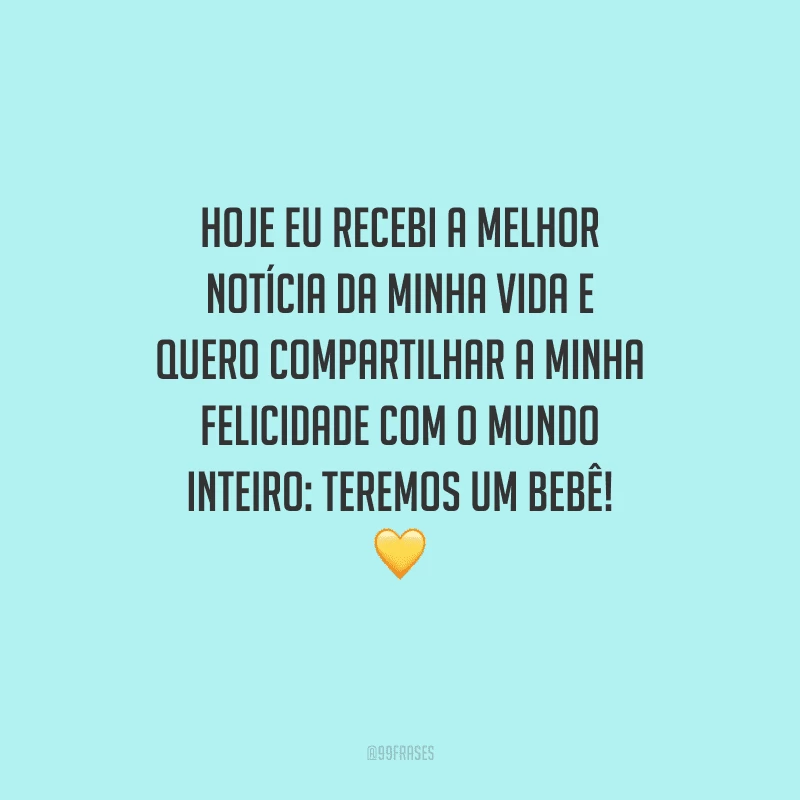 Hoje eu recebi a melhor notícia da minha vida e quero compartilhar a minha felicidade com o mundo inteiro: teremos um bebê! 