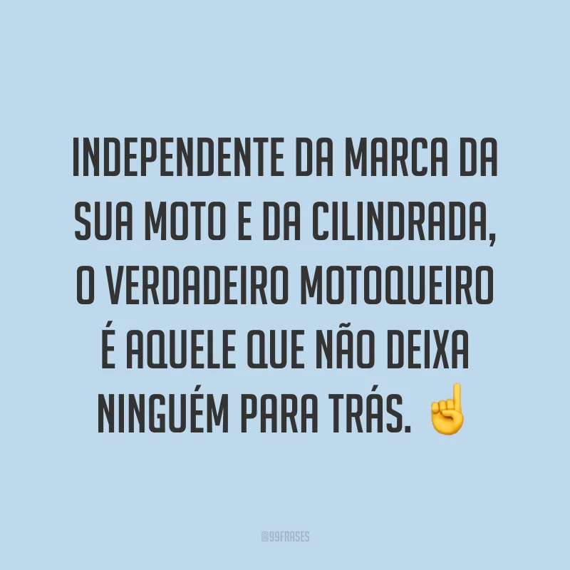 Independente da marca da sua moto e da cilindrada, o verdadeiro motoqueiro é aquele que não deixa ninguém para trás. ☝