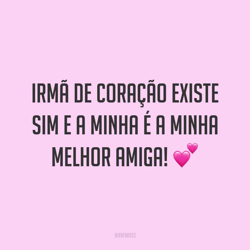 Irmã de coração existe sim e a minha é a minha melhor amiga! ?