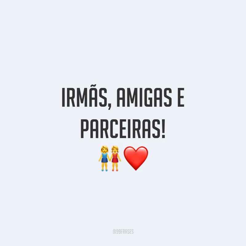 Irmãs, amigas e parceiras! ?❤