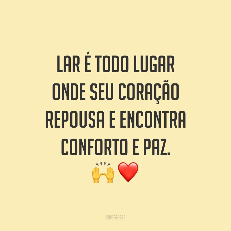 Lar é todo lugar onde seu coração repousa e encontra conforto e paz. 🙌 ❤️