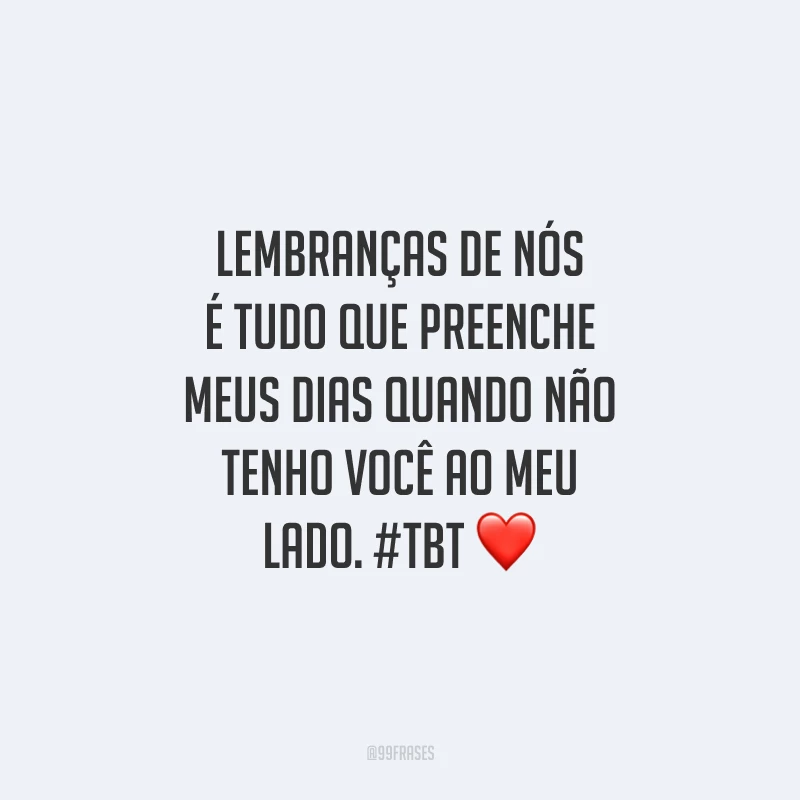 Lembranças de nós é tudo que preenche meus dias quando não tenho você ao meu lado. #tbt