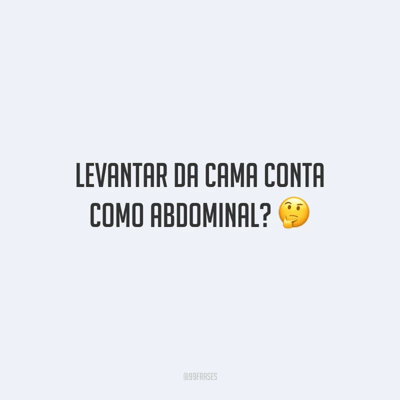 Levantar da cama conta como abdominal?
