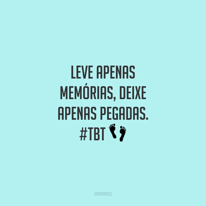 Leve apenas memórias, deixe apenas pegadas. #tbt