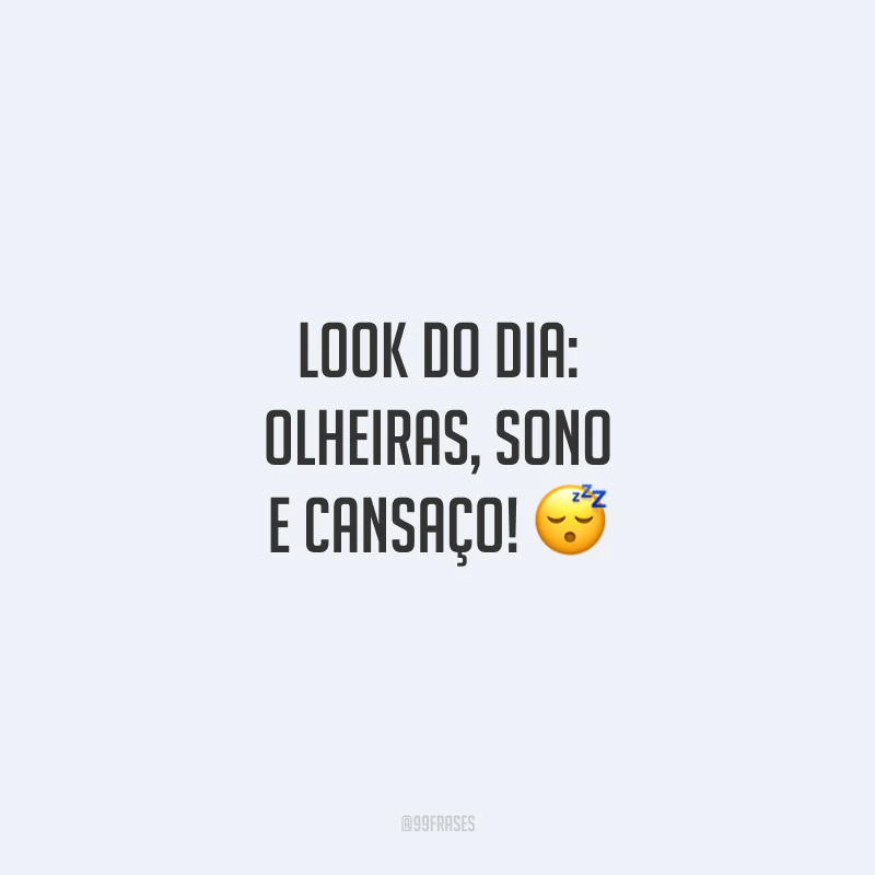 Look do dia: olheiras, sono e cansaço!