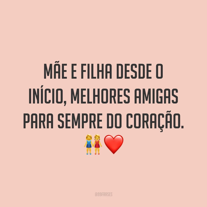 Mãe e filha desde o início, melhores amigas para sempre do coração. ?❤