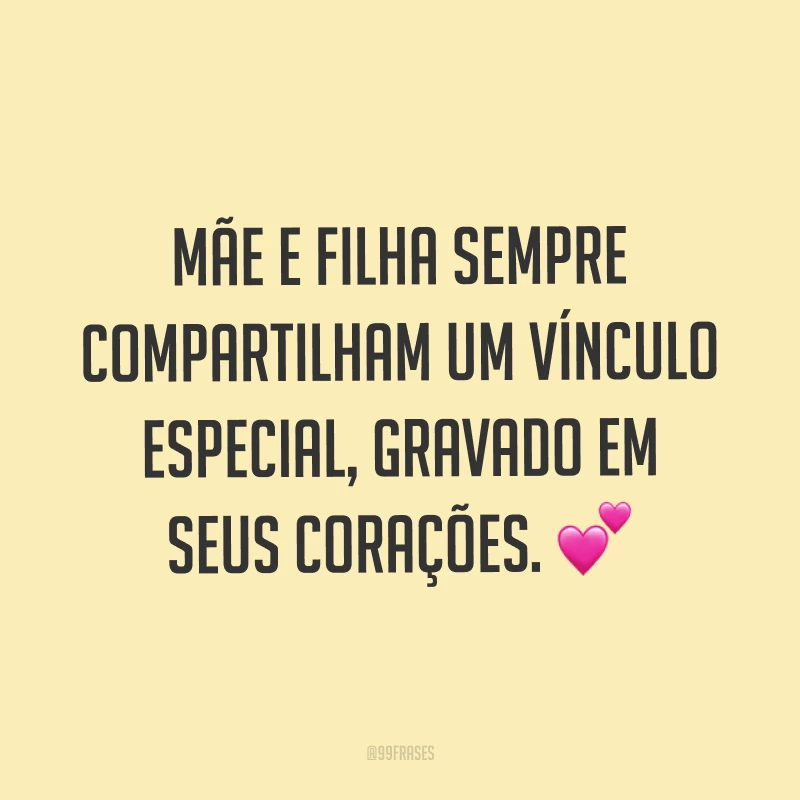 Mãe e filha sempre compartilham um vínculo especial, gravado em seus corações. ?
