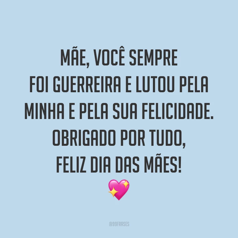 Mãe, você sempre foi guerreira e lutou pela minha e pela sua felicidade. Obrigado por tudo, Feliz Dia das Mães! ?
