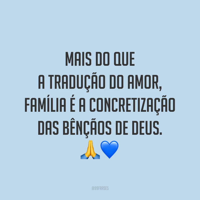 Mais do que a tradução do amor, família é a concretização das bênçãos de Deus. 🙏💙