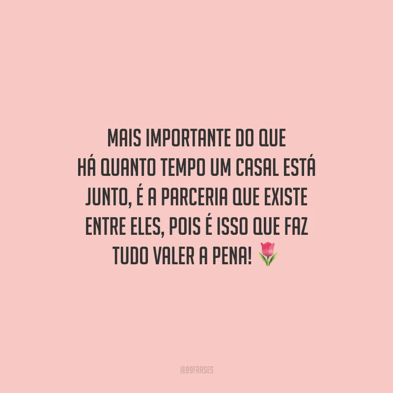 Mais importante do que há quanto tempo um casal está junto, é a parceria que existe entre eles, pois é isso que faz tudo valer a pena!