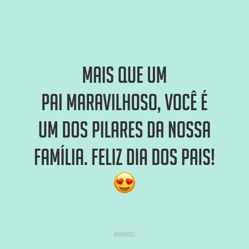 Mais que um pai maravilhoso, você é um dos pilares da nossa família. Feliz Dia dos Pais! 😍