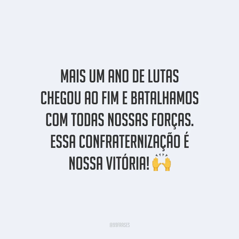 Mais um ano de lutas chegou ao fim e batalhamos com todas nossas forças. Essa confraternização é nossa vitória!