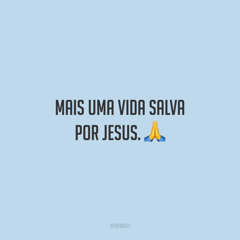 Mais uma vida salva por Jesus. 