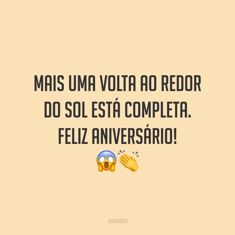 Mais uma volta ao redor do sol está completa. Feliz aniversário! 😱👏