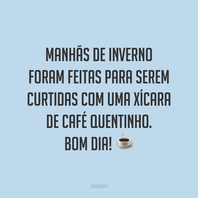 Manhãs de inverno foram feitas para serem curtidas com uma xícara de café quentinho. Bom dia! ☕