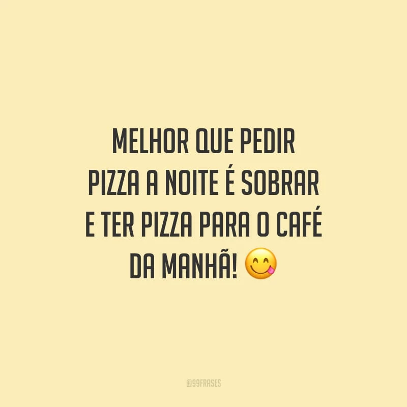 Melhor que pedir pizza a noite é sobrar e ter pizza para o café da manhã!