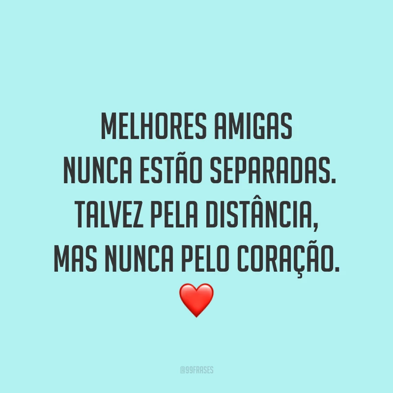 Melhores amigas nunca estão separadas. Talvez pela distância, mas nunca pelo coração. ❤
