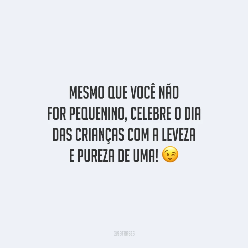 Mesmo que você não for pequenino, celebre o Dia das Crianças com a leveza e pureza de uma!