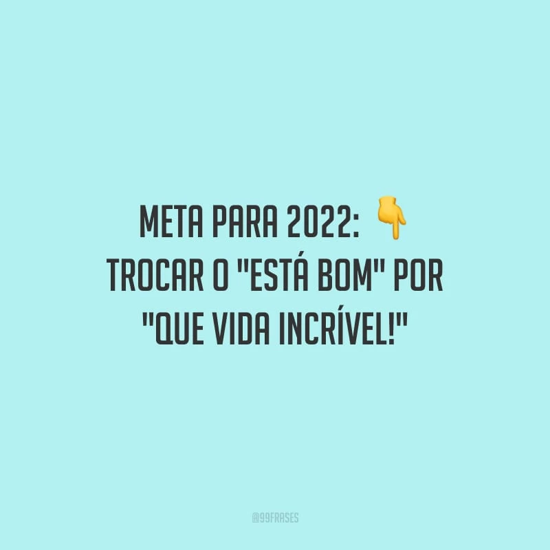 Meta para 2022: trocar o 
