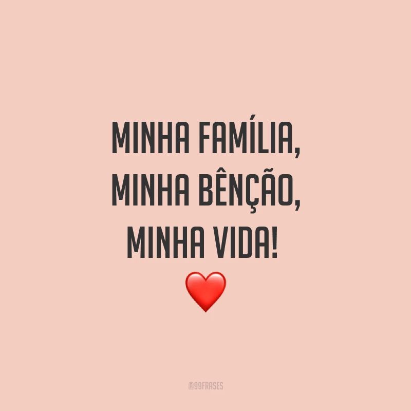 Minha família, minha bênção, minha vida! ❤