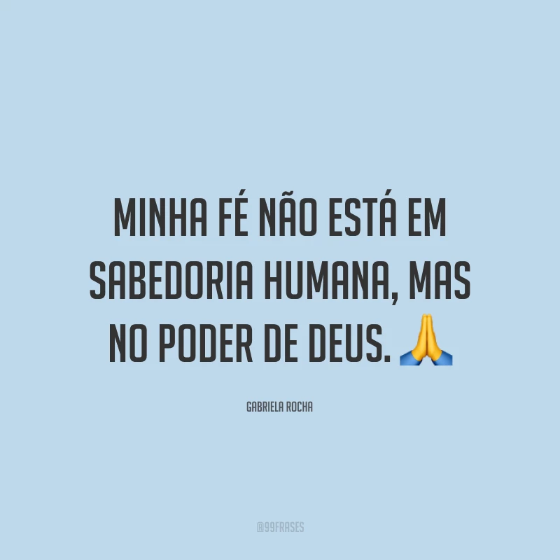 Minha fé não está em sabedoria humana, mas no poder de Deus. 🙏