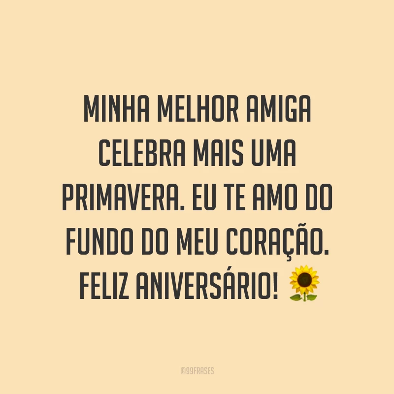 Minha melhor amiga celebra mais uma primavera. Eu te amo do fundo do meu coração. Feliz aniversário! ?