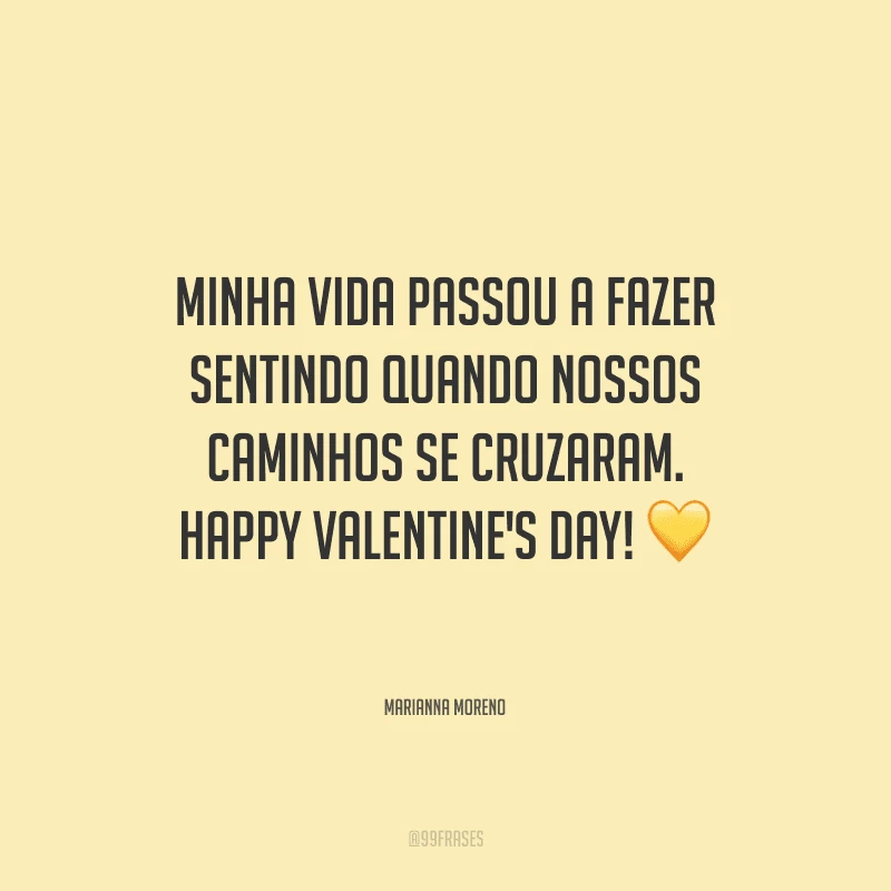 Minha vida passou a fazer sentindo quando nossos caminhos se cruzaram. Happy Valentine's Day! Minha vida passou a fazer sentindo quando nossos caminhos se cruzaram. Happy Valentine's Day! ?