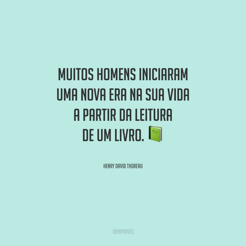 Muitos homens iniciaram uma nova era na sua vida a partir da leitura de um livro.