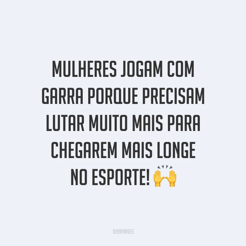 Mulheres jogam com garra porque precisam lutar muito mais para chegarem mais longe no esporte! 🙌