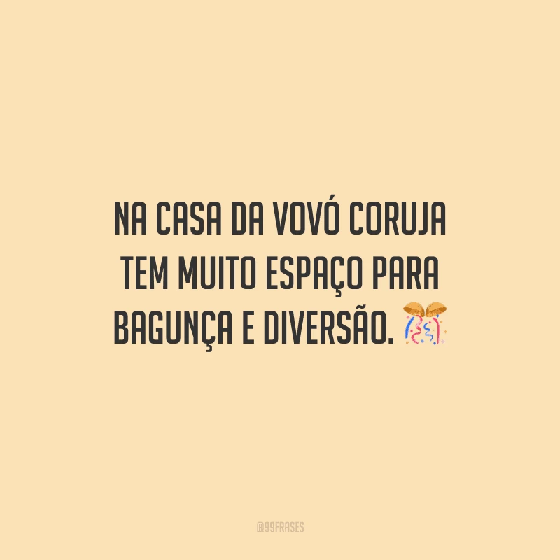 Na casa da vovó coruja tem muito espaço para bagunça e diversão.