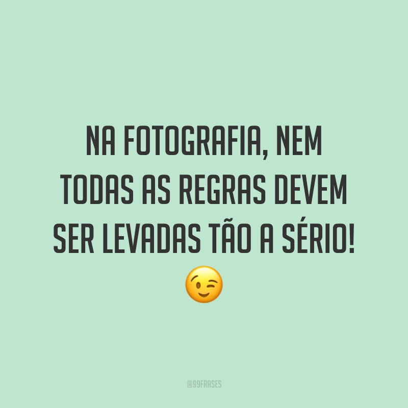 Na fotografia, nem todas as regras devem ser levadas tão a sério! 😉