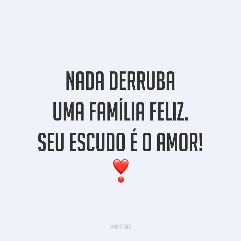 Nada derruba uma família feliz. Seu escudo é o amor! ❣️