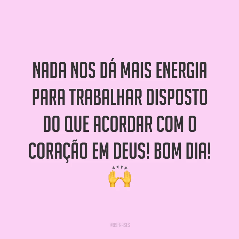 Nada nos dá mais energia para trabalhar disposto do que acordar com o coração em Deus! Bom dia! ?