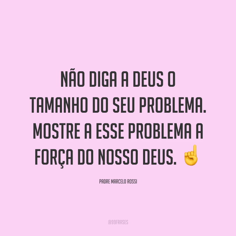Não diga a Deus o tamanho do seu problema. Mostre a esse problema a força do nosso Deus. ☝️