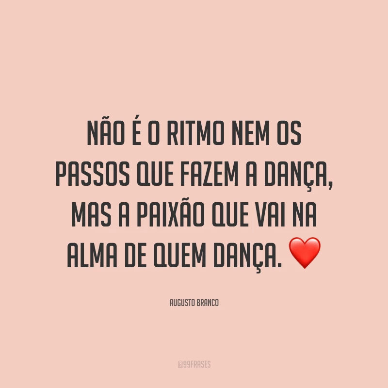 Não é o ritmo nem os passos que fazem a dança, mas a paixão que vai na alma de quem dança. ❤️