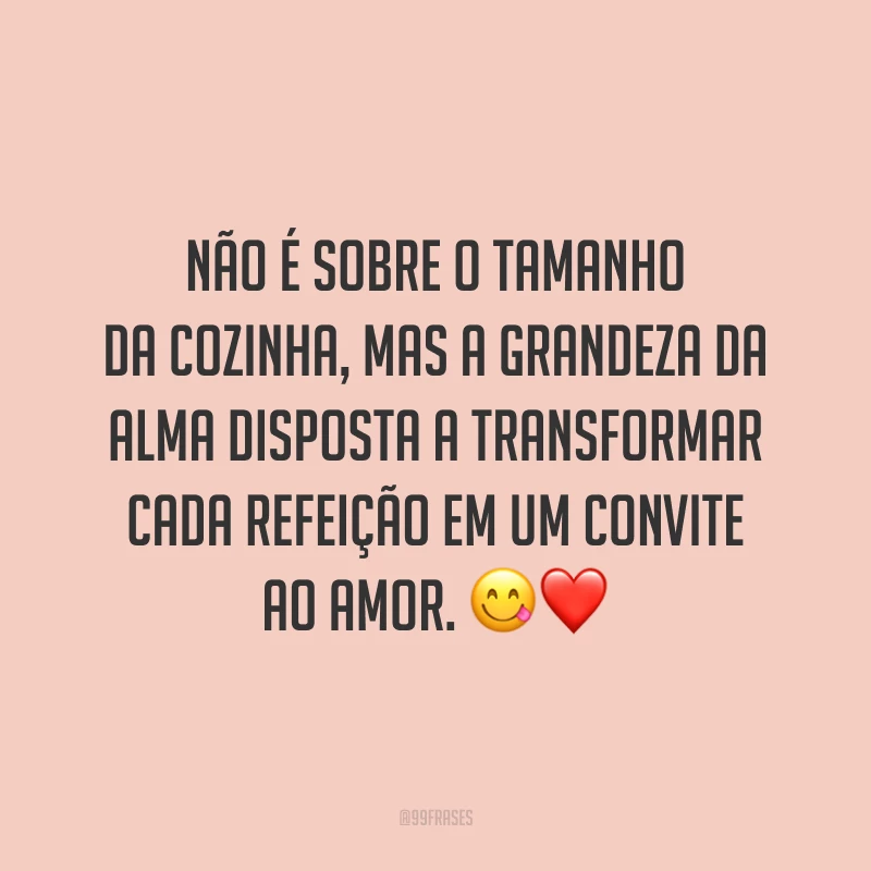 Não é sobre o tamanho da cozinha, mas a grandeza da alma disposta a transformar cada refeição em um convite ao amor. 😋❤️