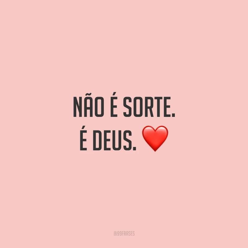 Não é sorte. É Deus. ❤
