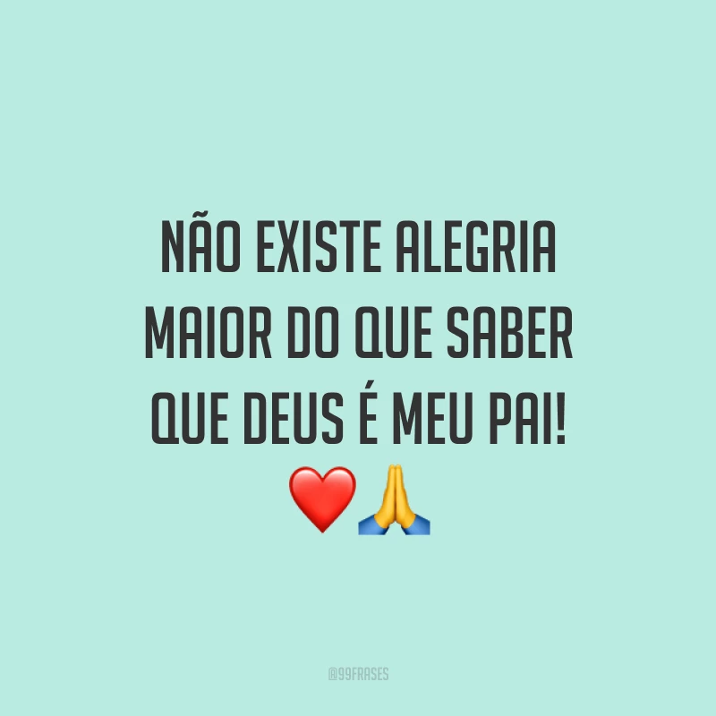 Não existe alegria maior do que saber que Deus é meu Pai! ❤️🙏