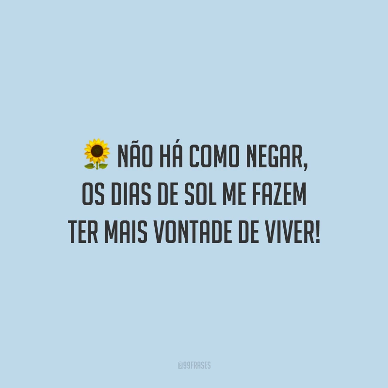 Não há como negar, os dias de sol me fazem ter mais vontade de viver!