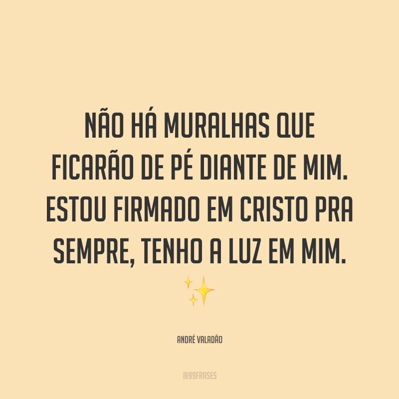 Não há muralhas que ficarão de pé diante de mim. Estou firmado em Cristo pra sempre, tenho a luz em mim. ✨