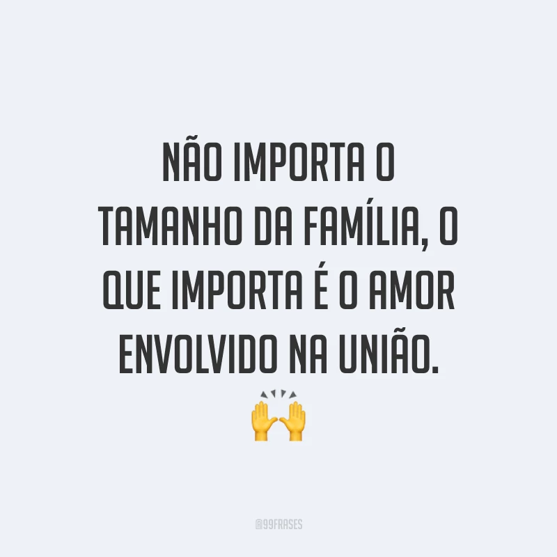 Não importa o tamanho da família, o que importa é o amor envolvido na união. 🙌