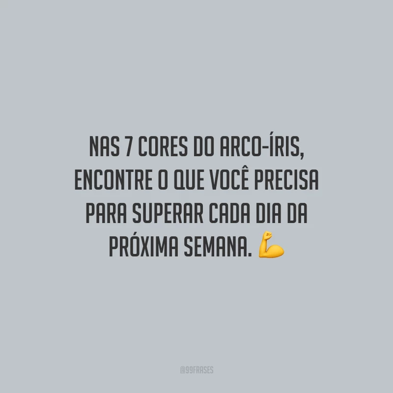 Nas 7 cores do arco-íris, encontre o que você precisa para superar cada dia da próxima semana.