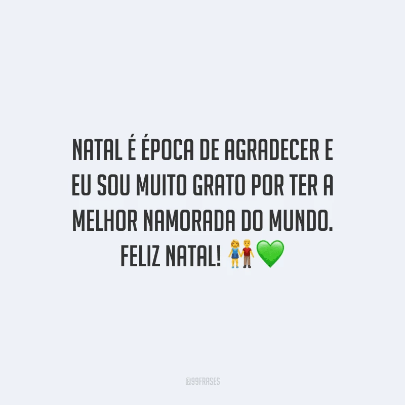 Natal é época de agradecer e eu sou muito grato por ter a melhor namorada do mundo. Feliz Natal!