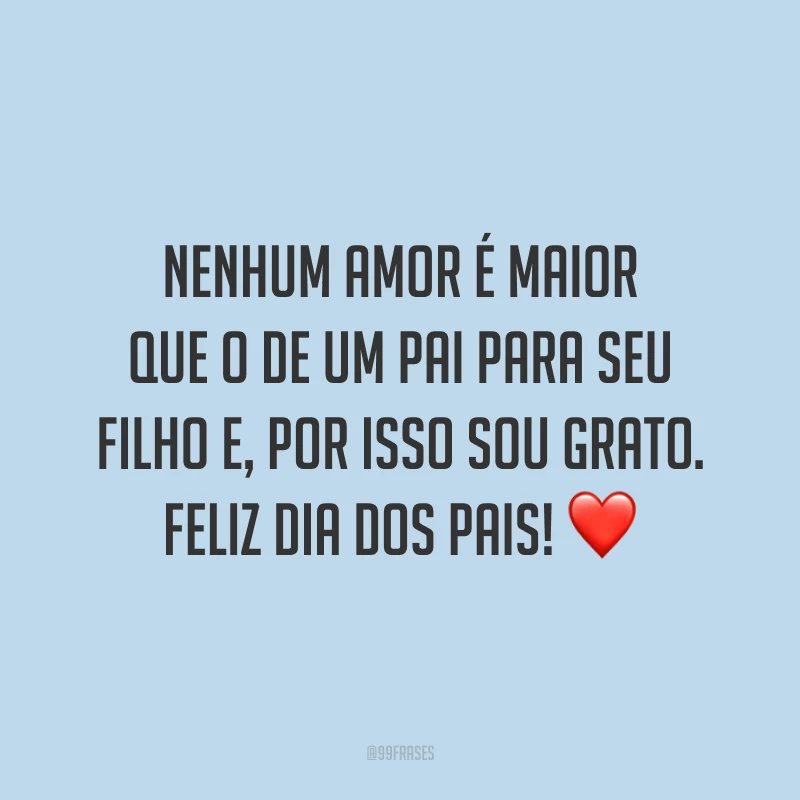 Nenhum amor é maior que o de um pai para seu filho e, por isso sou grato. Feliz Dia dos Pais! ❤️