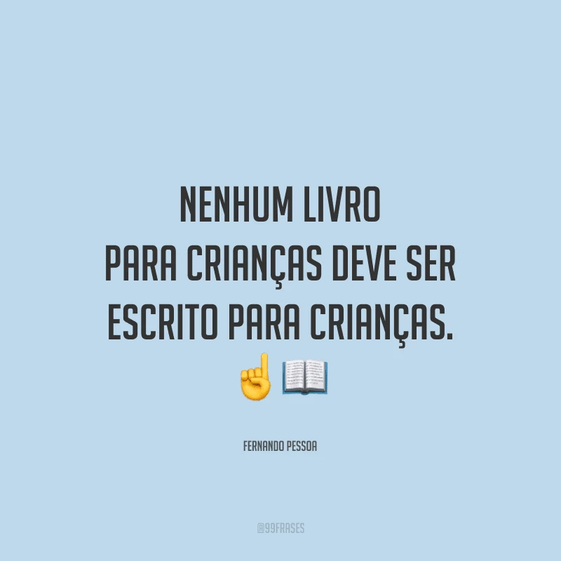 Nenhum livro para crianças deve ser escrito para crianças.