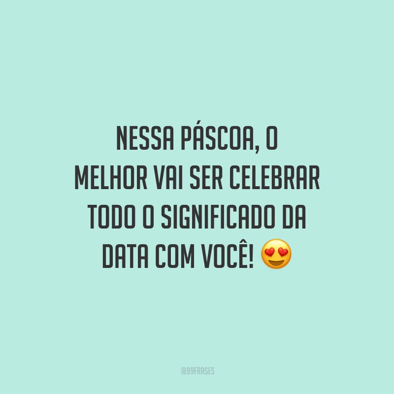 Nessa Páscoa, o melhor vai ser celebrar todo o significado da data com você! 