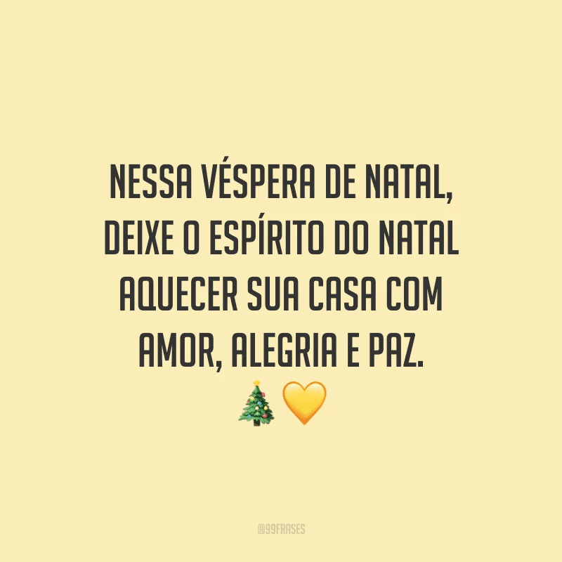 Nessa véspera de Natal, deixe o espírito do Natal aquecer sua casa com amor, alegria e paz.